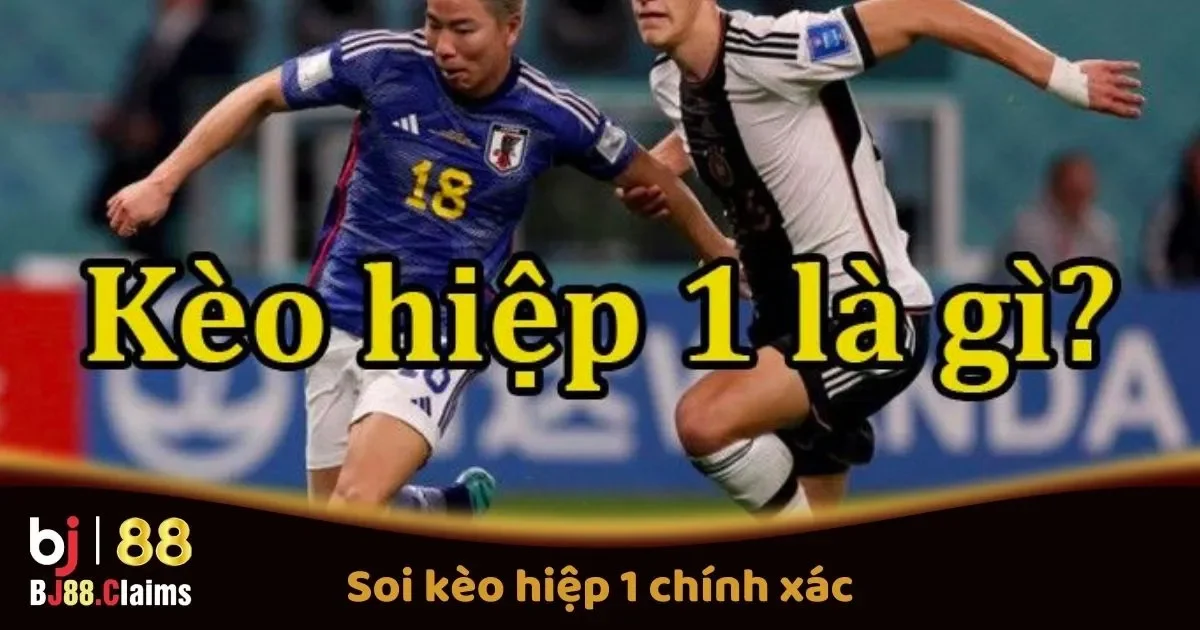 Soi Kèo Hiệp 1 Chính Xác Tại BJ88 Để Tăng Cơ Hội Thắng 1 Soi Kèo Hiệp 1 Chính Xác Tại BJ88 Để Tăng Cơ Hội Thắng